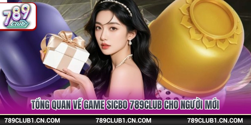 Khái quát tựa game lắc xí ngầu sicbo 789Club cho tân thủ 