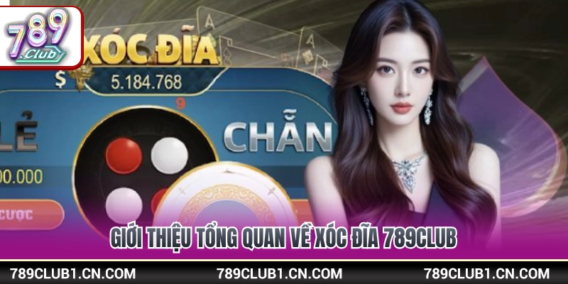 Xóc Đĩa 789Club - Cách Chơi Và Mẹo Cược Thắng Đậm 2 Tổng quan về tựa game xóc đĩa 789Club đổi thưởng